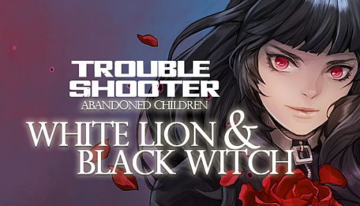 TROUBLESHOOTER: Abandoned Children - White Lion and Black Witch