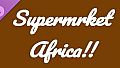Supermrket: Africa!!