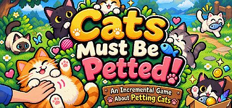 Cats Must Be Petted! - An Incremental Game About Petting Cats