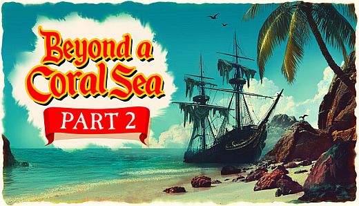 Beyond a Coral Sea - Part two