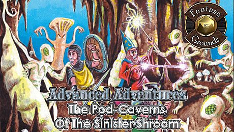 Fantasy Grounds - Advanced Adventures #1: The Pod-Caverns of the Sinister Shroom DLC