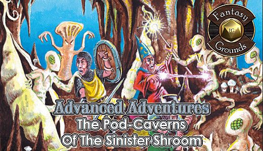 Fantasy Grounds - Advanced Adventures #1: The Pod-Caverns of the Sinister Shroom