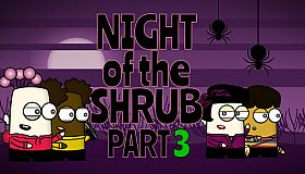 Night of the Shrub Part 3