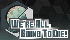 We're All Going To Die