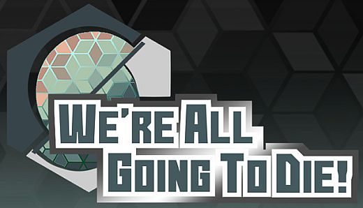 We're All Going To Die