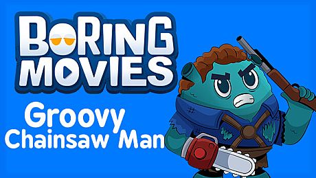 Boring Movies - Groovy Chainsaw Man DLC