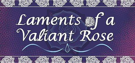 Laments of a Valiant Rose Game