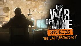 This War of Mine: Stories - The Last Broadcast (ep.2)