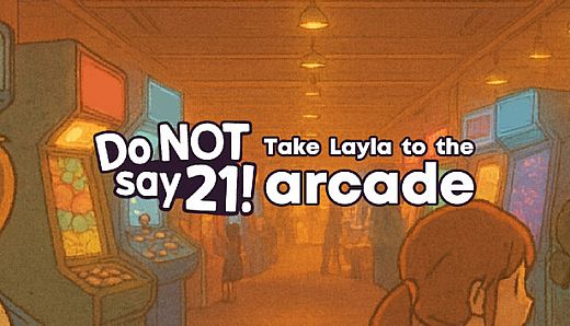 Do NOT say 21! - Take Layla to the arcade