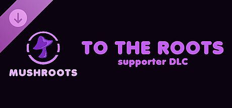 Mushroots: TO THE ROOTS supporter DLC DLC
