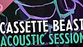 Cassette Beasts Acoustic Sessions