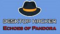 Desktop Hacker - Echoes of Pandora
