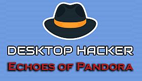 Desktop Hacker - Echoes of Pandora