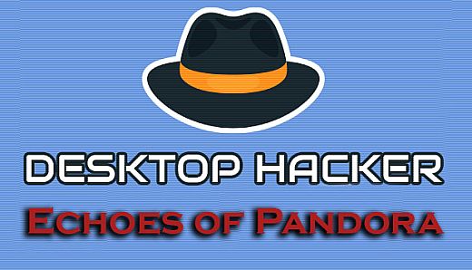 Desktop Hacker - Echoes of Pandora