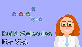Build Molecules for Vick - Chemistry Puzzle