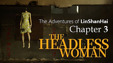 The Adventures of LinShanHai - Chapter3:The Headless Woman Game