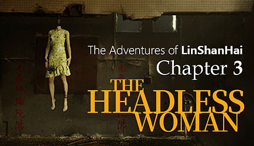The Adventures of LinShanHai - Chapter3:The Headless Woman