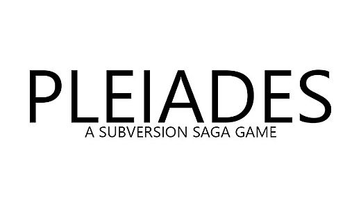 Pleiades - A Subversion Saga Game