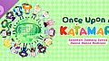 Once Upon A KATAMARI - Katamari Damacy Series Dance Dance Remixes