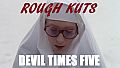 ROUGH KUTS: Devil Times Five