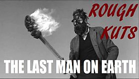 ROUGH KUTS: The Last Man on Earth