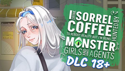 I drink Sorrel Coffee to reboot reality, but I'm being hunted by Monster Girls and armed agents - DLC 18+