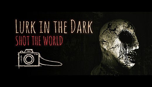 Lurk in the Dark : SHOT THE WORLD