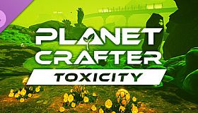 The Planet Crafter - Toxicity