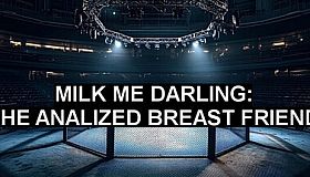 MILK ME DARLING: THE ANALIZED BREAST FRIEND