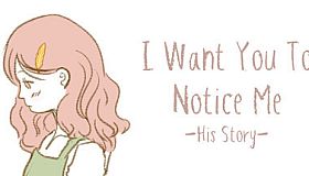I Want You To Notice Me: His Story