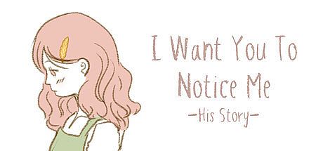 I Want You To Notice Me: His Story