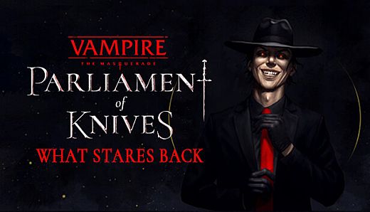 Vampire: The Masquerade — Parliament of Knives — What Stares Back