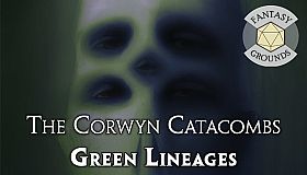 Fantasy Grounds - The Corwyn Catacombs and Green Lineages