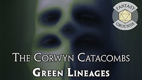 Fantasy Grounds - The Corwyn Catacombs and Green Lineages DLC