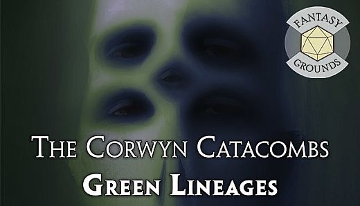 Fantasy Grounds - The Corwyn Catacombs and Green Lineages