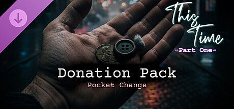 This Time - Part One - Donation Pack (Pocket Change) DLC