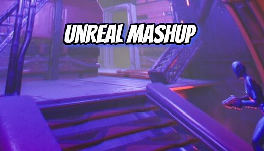 Unreal Mashup