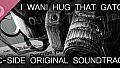 I Wani Hug that Gator! C-Side Original Soundtrack