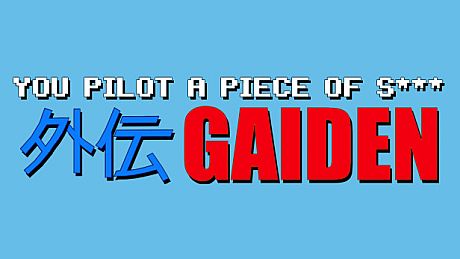 You Pilot A Piece Of S***: GAIDEN Game