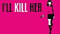 I'll KILL HER