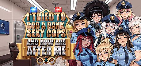 I tried to rob a bank, sexy cops and now are after me. Game