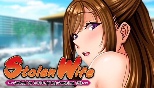 Stolen Wife ~Cucked On A Hot Spring Company Trip~