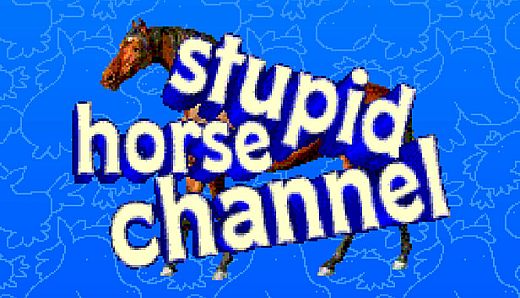Stupid horse channel