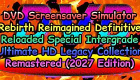 DVD Screensaver Simulator Rebirth Reimagined Definitive Reloaded Special Intergrade Ultimate HD Legacy Collection Remastered (2027 Edition)