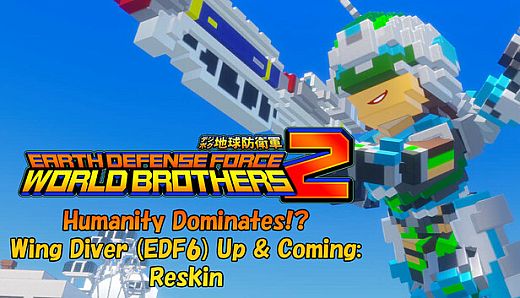 EARTH DEFENSE FORCE: WORLD BROTHERS 2 - Humanity Dominates!? Wing Diver (EDF6) Up & Coming: Reskin
