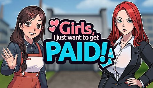 Girls, I just want to get paid!