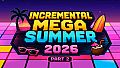 Incremental Mega Summer Part II
