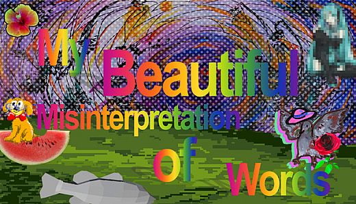 My Beautiful Misinterpretation of Words