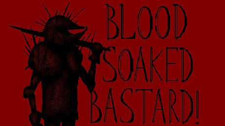 Blood Soaked Bastard! Game