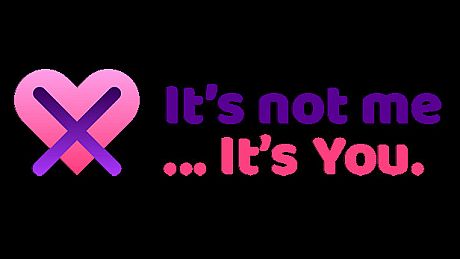 It's not me, it's you... Game